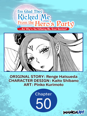 cover image of I'm Glad They Kicked Me From the Hero's Party... But Why're you following me, Great Saintess?, Chapter 50